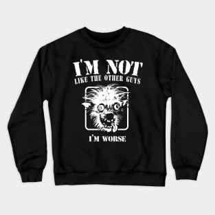 I'm not like the other guys, I'm worse Crewneck Sweatshirt